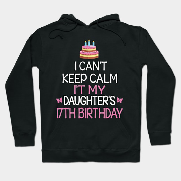 I Can't Keep Calm It's My Daughter's 17th Birthday Happy Father Mother Daddy Mommy Mama Hoodie by bakhanh123